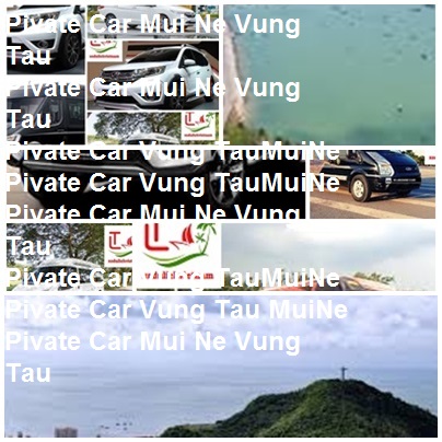 Private Car Mui Ne Vung Tau