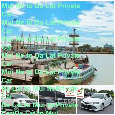 Mui Ne Da Lat Private Car