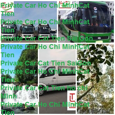 Private Car Ho Chi Minh Cat Tien