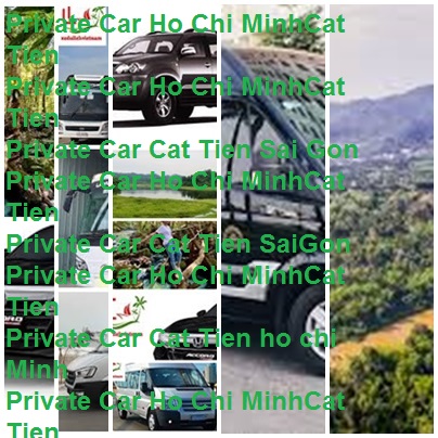 Private Car Ho Chi Minh Cat Tien