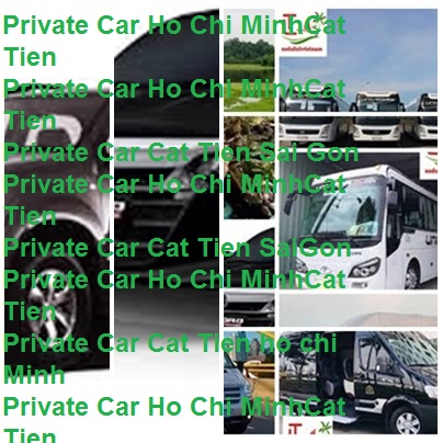 Private Car Ho Chi Minh Cat Tien