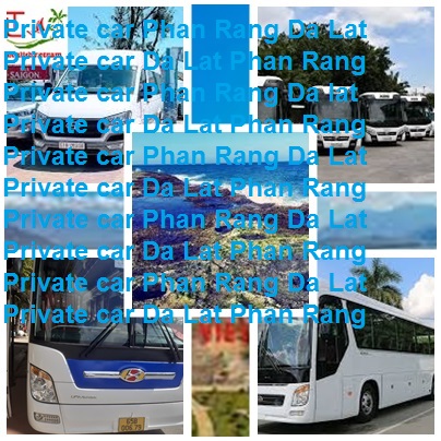 Private Car Da Lat Phan Rang