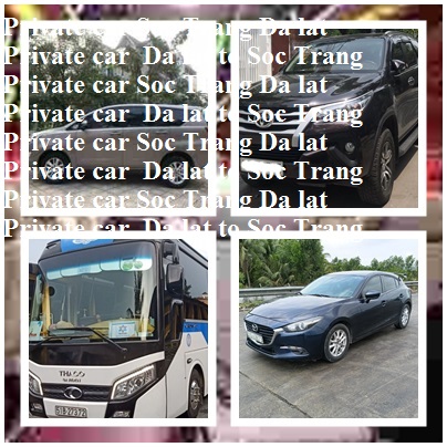 https://www.xedulichvietnam.com/private-car-from-soc-trang-to-da-lat-once-way/