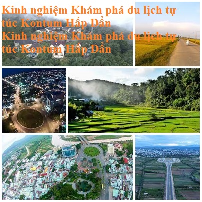Kinh Nghiem Du Lich Kontum