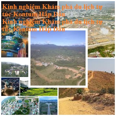 Kinh Nghiem Du Lich Kontum