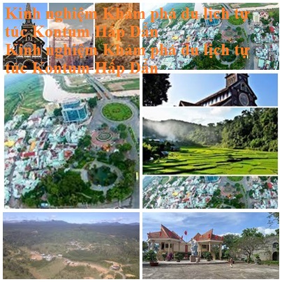Kinh Nghiem Du Lich Kontum