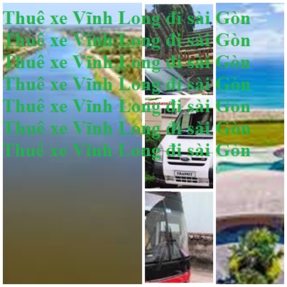 Thuê xe Vĩnh Long Sài Gòn