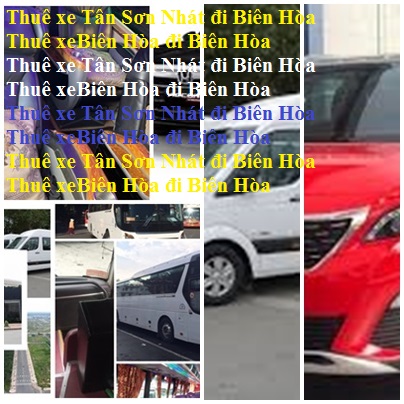 Thuê xe Bien Hoa Tân Sơn Nhất