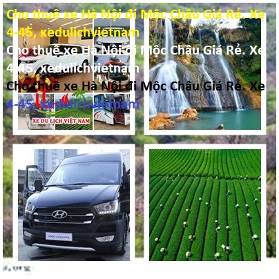 Cho Thuê Xe Hà Nội đi Mộc Châu Giá Rẻ. Xe 4 45, Xedulichvietnam